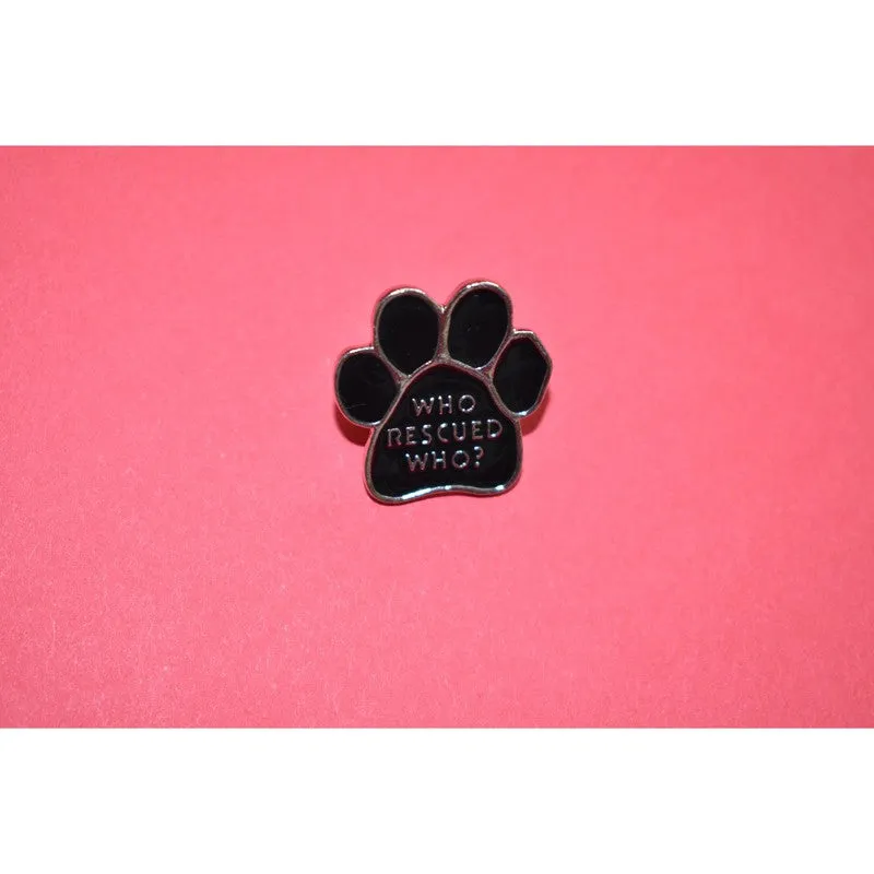 Who Rescued Who - Enamel Pin for Rescue Dog Lovers